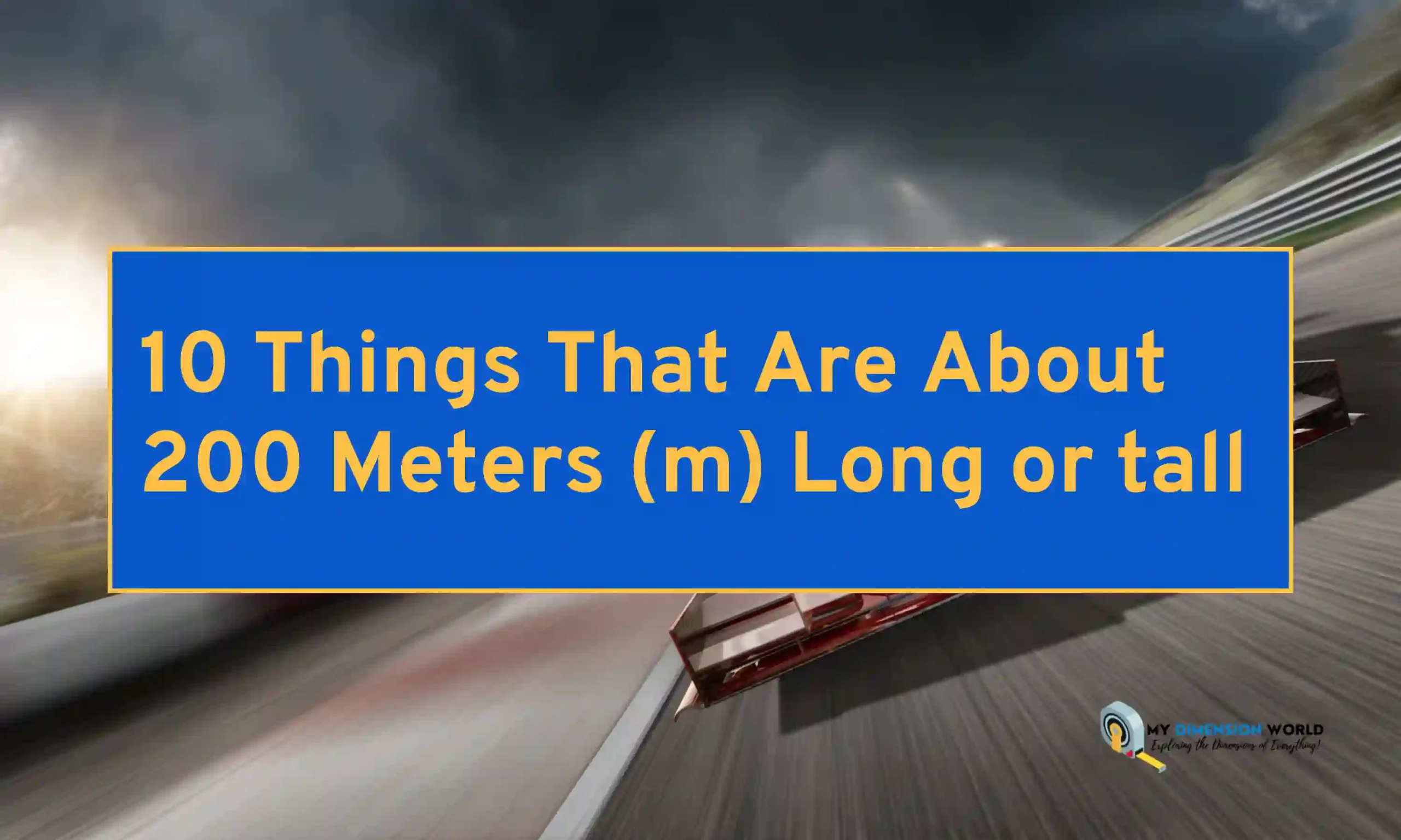 10 Things That Are About 200 Meters (m) Long or tall