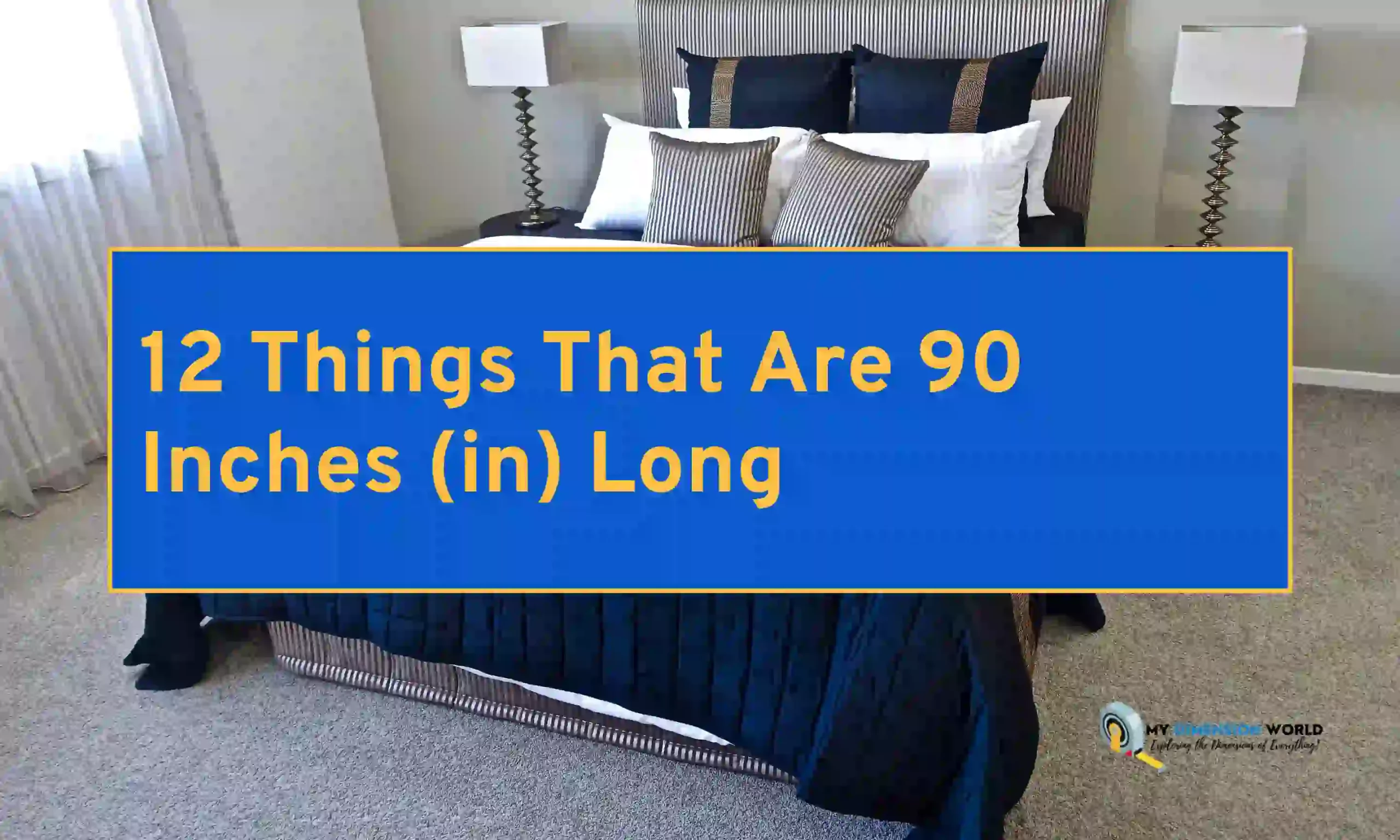 12 Things That Are 90 Inches (in) Long
