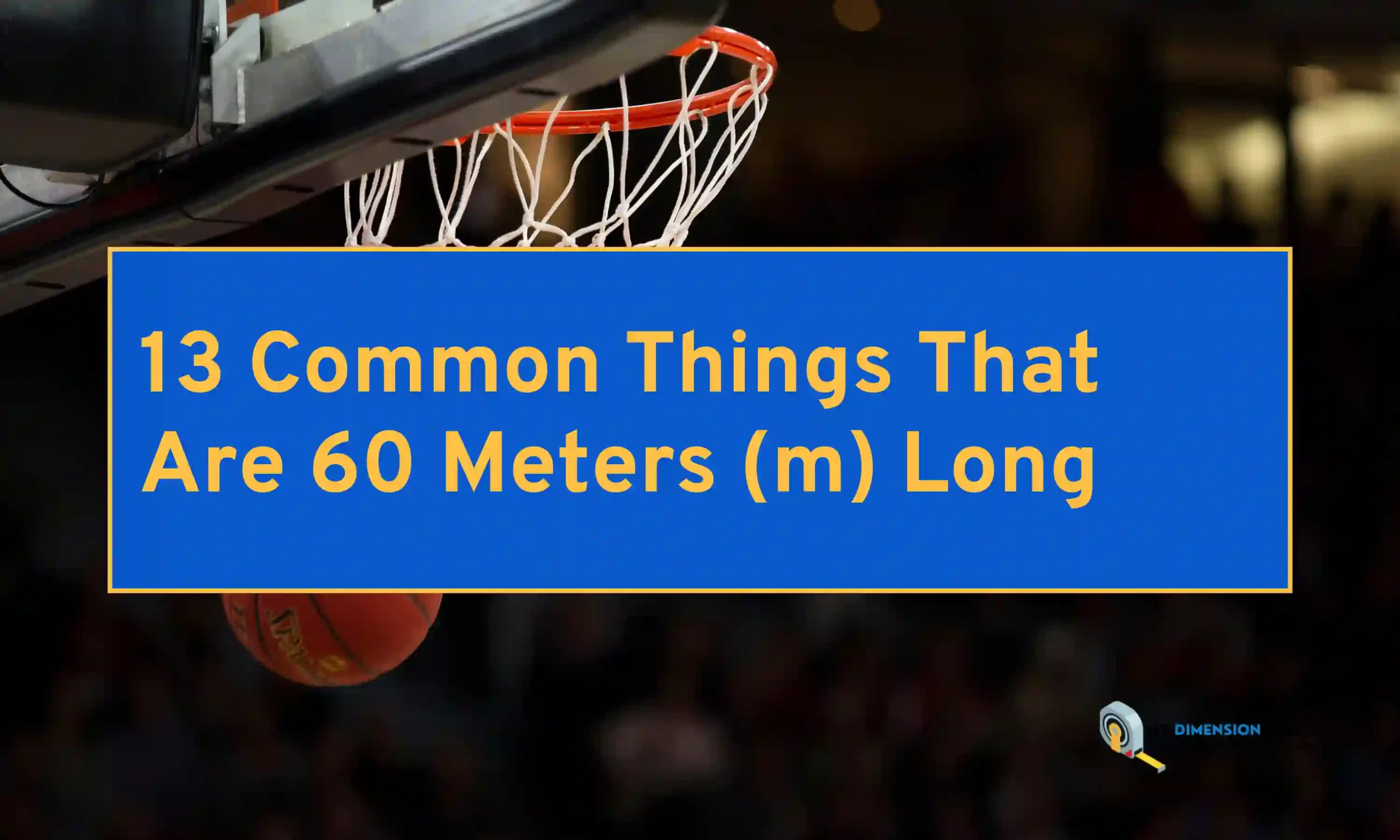 13 Common Things That Are 60 Meters (m) Long