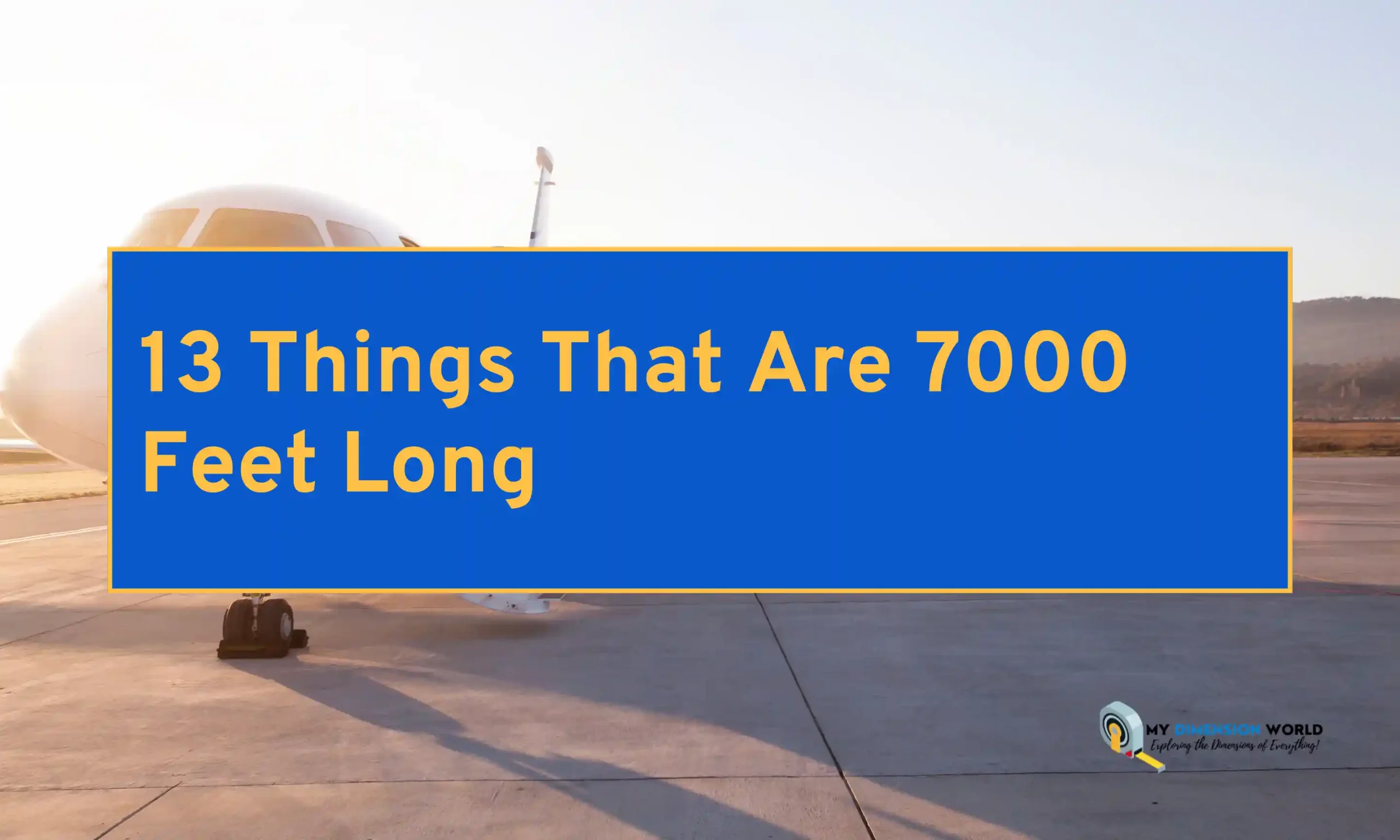 13 Things That Are 7000 Feet Long