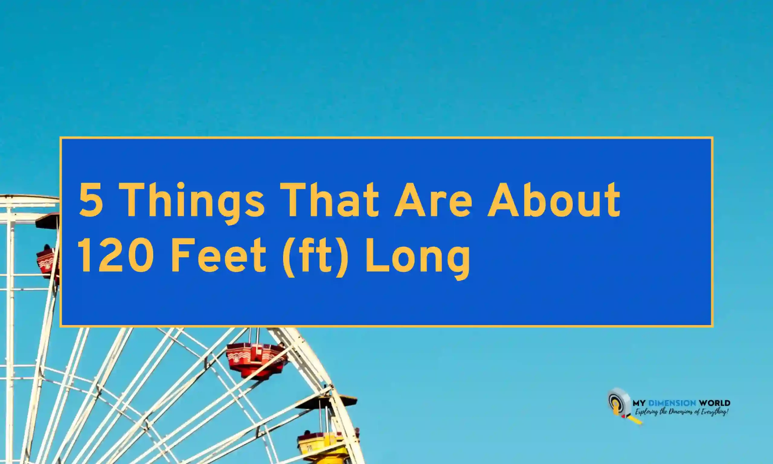 5 Things That Are About 120 Feet (ft) Long
