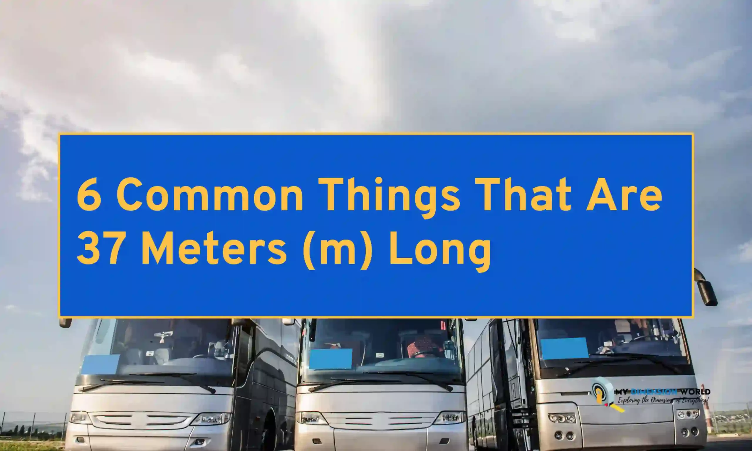 6 Common Things That Are 37 Meters (m) Long