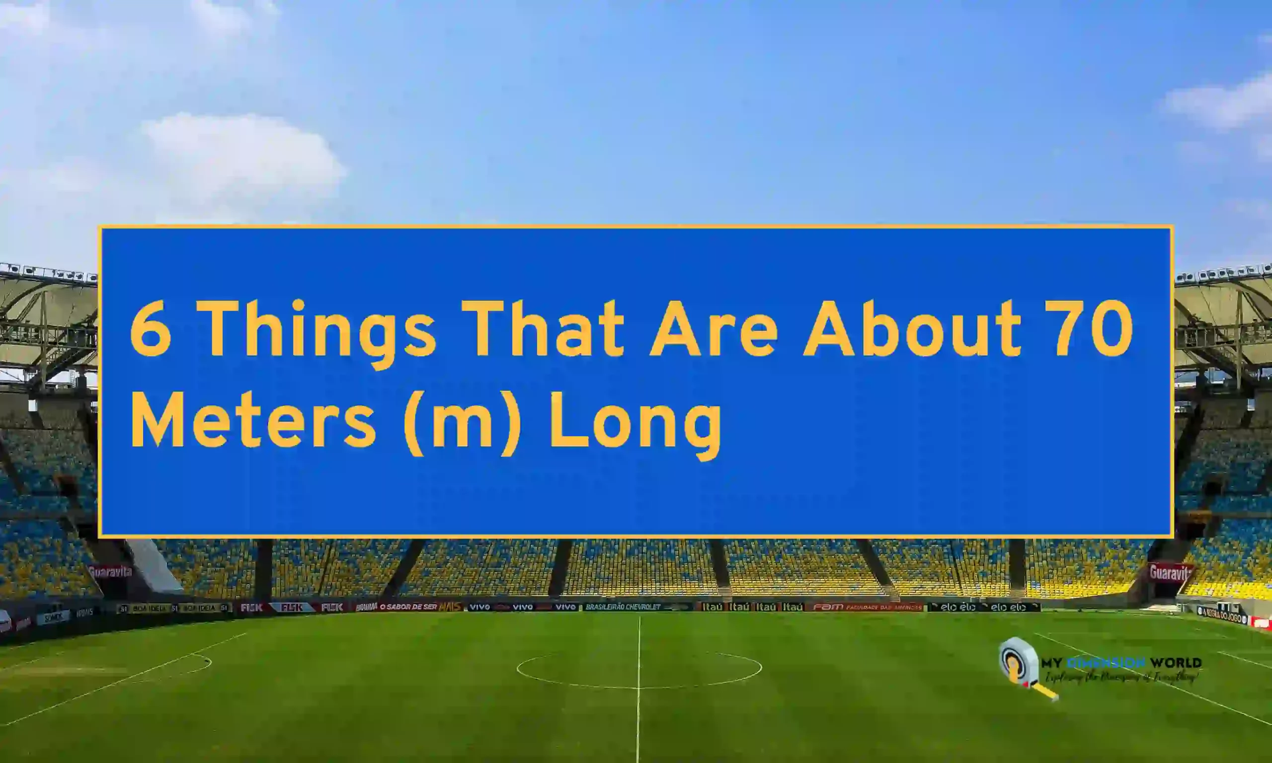 6 Things That Are About 70 Meters (m) Long