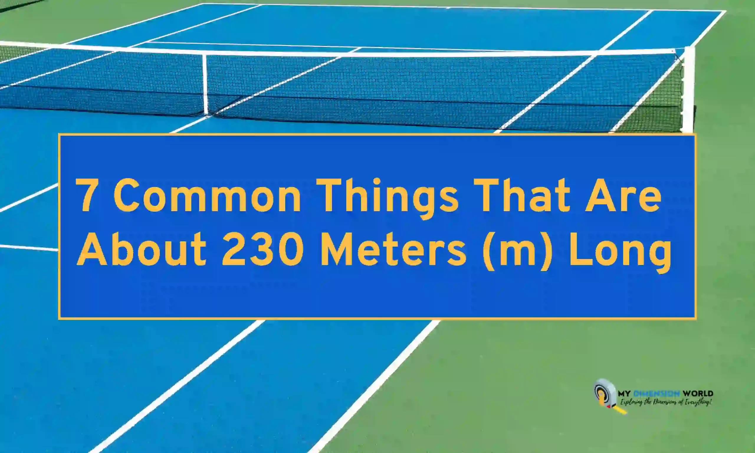 7 Common Things That Are About 230 Meters (m) Long