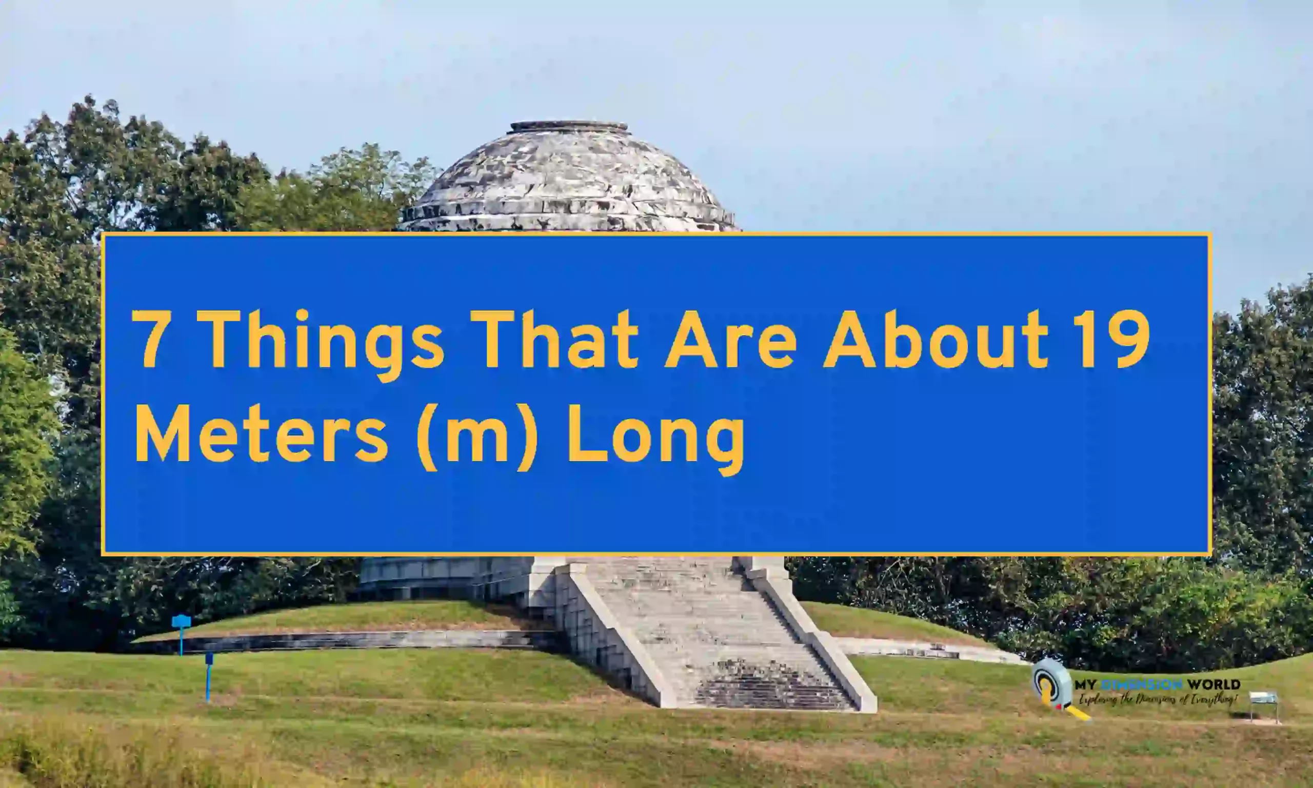 7 Things That Are About 19 Meters (m) Long