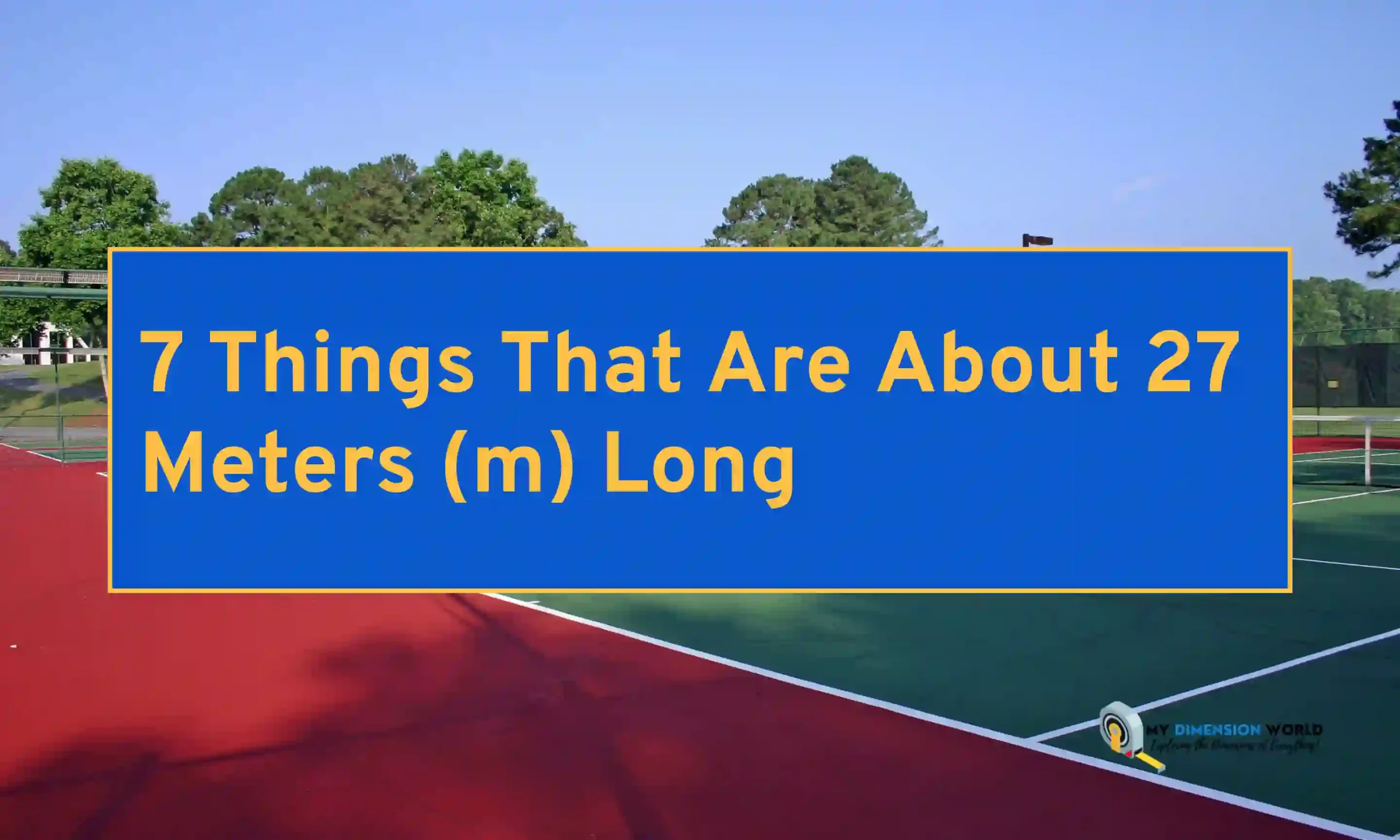 7 Things That Are About 27 Meters (m) Long