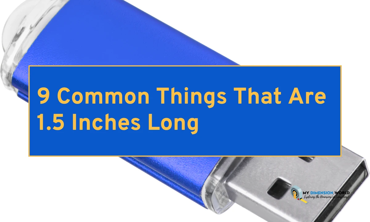 9 Common Things That Are 1.5 Inches Long