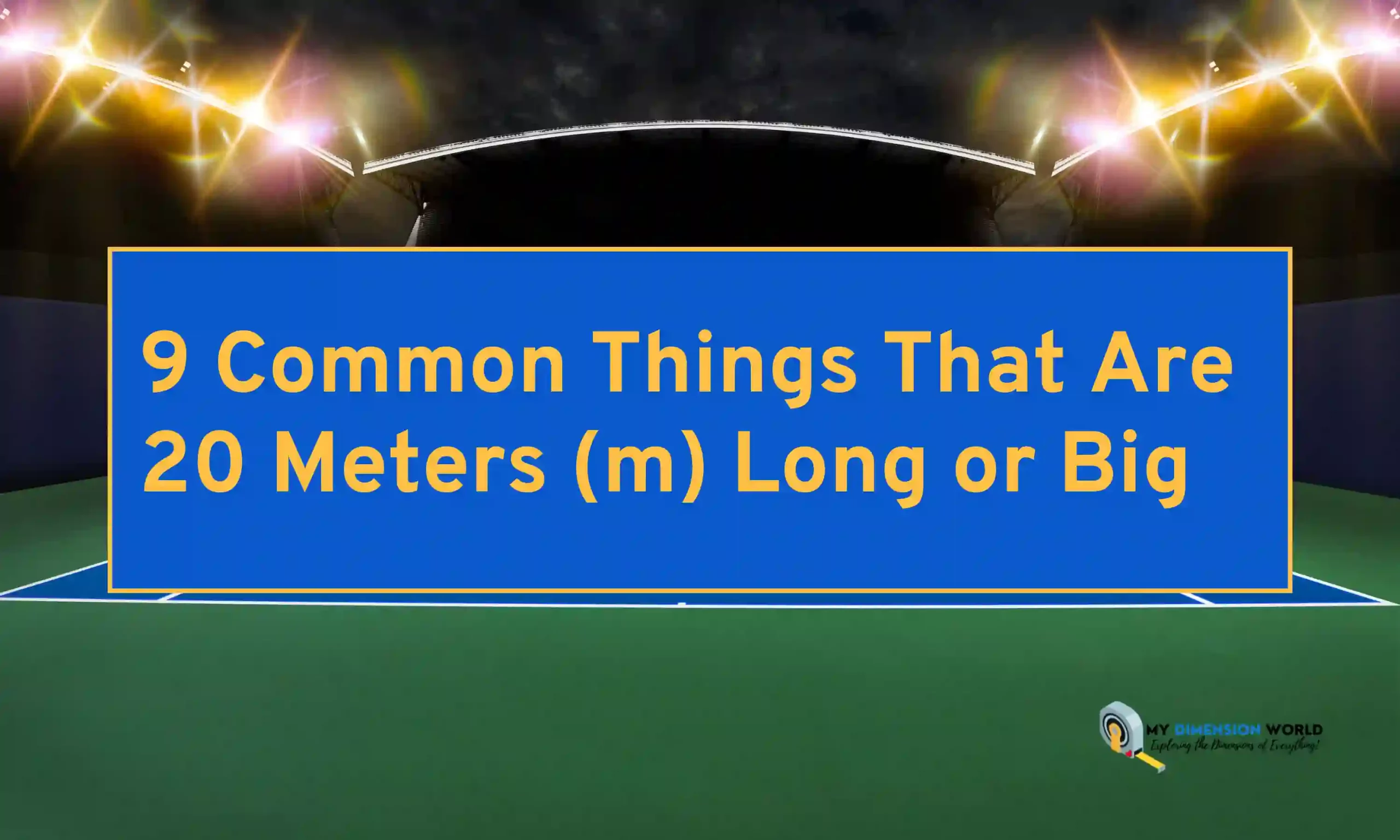 9 Common Things That Are 20 Meters (m) Long or Big