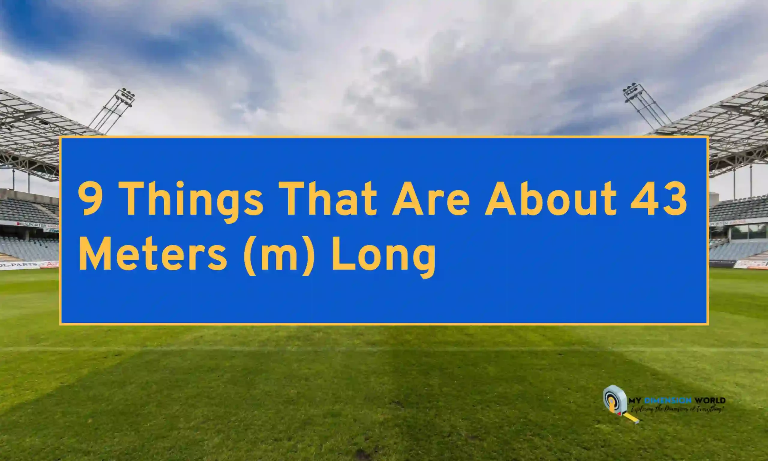9 Things That Are About 43 Meters (m) Long